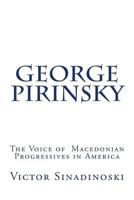 George Pirinsky: The Voice of Macedonian Progressives in America 1719493995 Book Cover