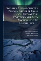 Svenska Riks-archivets Pergamentsbref Från Och Med År 1351 Förtecknade Med Angifvande Af Innehållet ...... 1277681317 Book Cover
