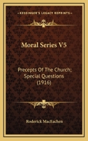Moral Series V5: Precepts Of The Church; Special Questions 116401532X Book Cover