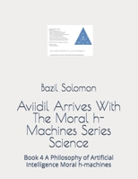 Aviidil Arrives With The Moral h-Machines Series Science: Book 4 A Philosophy of Artificial Intelligence Moral h-machines B0F47LBRD1 Book Cover