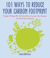 101 Ways to Reduce Your Carbon Footprint: Simple Things We All Can Do to Lessen Our Impact on the Environment 1934393347 Book Cover