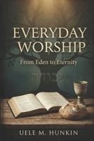 Everyday Worship: From Eden to Eternity B0GZ2J55PP Book Cover