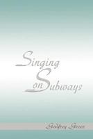 Singing on Subways 0595478700 Book Cover