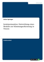 Sentimentanalyse. Entwicklung eines Modells zur Stimmungserkennung in Tweets 3346285782 Book Cover