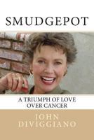 Smudgepot: A Triumph of Love over Cancer 1484830350 Book Cover