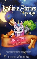 Bedtime Stories for Kids: Unicorn and Little Furry Friends. Short Meditation Stories to Help Children Sleep at Night. Make Toddlers Feel Calm, Fall Asleep Fast and Dream 1801870268 Book Cover