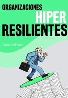 Organizaciones Hiper-Resilientes: ¿Cómo hacer para que tu organización viva el cambio, prospere en la adversidad y evolucione lo suficientemente rápido? B08RCJFXGJ Book Cover