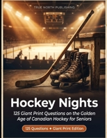 Hockey Nights: 125 Giant Print Questions on the Golden Age of Canadian Hockey for Seniors (Great Canadian Nostalgia Quiz Collection) B0H2DSRKMF Book Cover