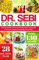 Dr. Sebi Cookbook: Reap the Benefits of the Dr. Sebi 28-Day Alkaline Recipe Meal Plan to Live a Healthier and Disease Free Lifestyle B08XLGFQ52 Book Cover