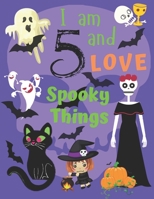 I am 5 and Love Spooky Things: I Love Spooky Things Coloring Books for Children Aged Five  Coloring Is Great for Being Creative with Colors and ... Your Child Loves Halloween and Spooky Things 1698854110 Book Cover