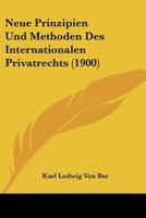 Neue Prinzipien Und Methoden Des Internationalen Privatrechts (1900) 1160202303 Book Cover
