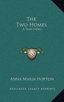 The Two Homes: A Tale 1120935016 Book Cover