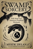 Swamp Sorcery: Folk Magic from America's Southern Wetlands 0738781290 Book Cover