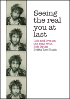 Seeing the Real You at Last: Life and Love on the Road with Bob Dylan 190827994X Book Cover