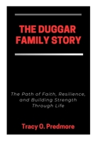 THE DUGGAR FAMILY STORY: The Path of Faith, Resilience, and Building Strength Through Life B0GXLM2RJD Book Cover