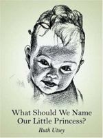 What Should We Name Our Little Princess? 1420829165 Book Cover