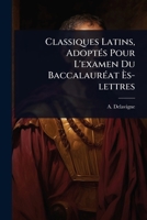 Classiques Latins, AdoptÃ(c)s Pour L'examen Du BaccalaurÃ(c)at Ã s-lettres (French Edition) 1024499200 Book Cover