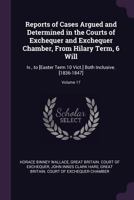 Reports of Cases Argued and Determined in the Courts of Exchequer and Exchequer Chamber, from Hilary Term, 6 Will: Iv., to [Easter Term 10 Vict.] Both Inclusive. [1836-1847], Volume 16 1377888363 Book Cover