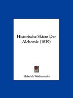 Historische Skizze Der Alchemie (1839) 1162278161 Book Cover