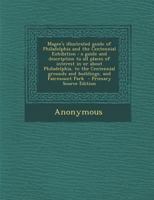 Magee's illustrated guide of Philadelphia and the Centennial Exhibition: a guide and description to all places of interest in or about Philadelphia, ... and Fairmount Park - Primary Source Edition 1287597823 Book Cover