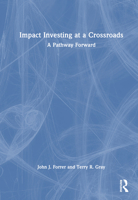 Impact Investing at a Crossroads: A Pathway Forward 1032233656 Book Cover