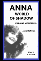 ANNA and the World of Shadow BOOK 2: adventures you will never forget. Wild and wonderful. B0CV45NTFM Book Cover