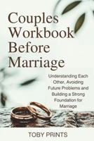 Couples Workbook Before Marriage: Understanding Each Other, Avoiding Future Problems and Building a Strong Foundation for Marriage B0F77H7ZWF Book Cover