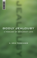 Godly Jealousy: A Theology of Intolerant Love 184550027X Book Cover