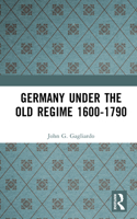 Germany Under the Old Regime, 1600-1790 (Longman history of Germany) 1138835889 Book Cover