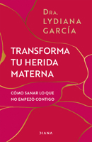 Transforma tu herida materna: Cómo sanar lo que no empezó contigo / Transform Your Mother Wound (Spanish Edition) 6073924097 Book Cover