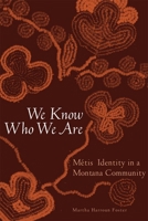 We Know Who We Are: Metis Identity in a Montana Community 0806153482 Book Cover