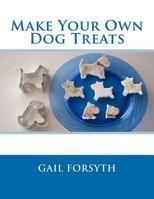 Make Your Own Dog Treats 1477518754 Book Cover