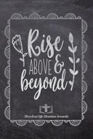 Rise Above & Beyond: Your Inspirational Christian Faith Gratitude Diary Notebook To Record, Remember, Reflect and To Achieve Total Happiness - Beautiful Chalk Design Modern Calligraphy and Lettering 108046302X Book Cover