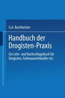 Handbuch Der Drogisten-Praxis: Ein Lehr- Und Nachschlagebuch Fur Drogisten, Farbwaarenhandler Etc. 3662354977 Book Cover