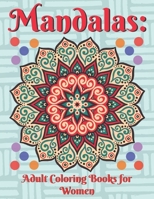 MANDALAS: Adult Coloring Books for Women: Coloring Pages for meditation and happiness, stress relieving, relaxation and so much more B087SG9NDB Book Cover