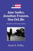 Jane Smiley, Jonathan Franzen, Don Delillo: Narratives of Everyday Justice 1433112949 Book Cover