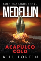 Medellin Acapulco Cold: A Cold War Adventure with Rick Fontain - Book 3 0996478671 Book Cover
