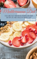 Mediterranean Diet Breakfast Cookbook: Easy and Tasty Breakfast Recipes for Your Dietary Life and a Healthy Weight Loss 1802550291 Book Cover