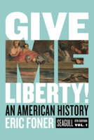 Give Me Liberty!: An American History, Volume 1 0393920348 Book Cover