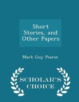 Short Stories, and Other Papers 1017514232 Book Cover