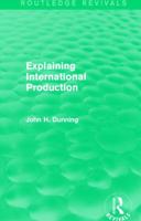 Explaining International Production (Routledge Revivals) 1138826561 Book Cover