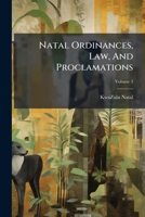 Natal Ordinances, Law, And Proclamations, Volume 3 1176054341 Book Cover