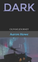 Dark: Olivia's Journey 0578777681 Book Cover