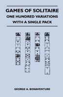 Games of Solitaire - One Hundred Variations with a Single Pack 1447412397 Book Cover