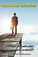 Habitudes Réussies : Changez vos habitudes pour être plus productif (French Edition) B0CR11VPKT Book Cover