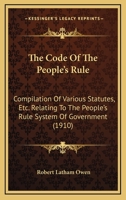 The Code Of The People's Rule: Compilation Of Various Statutes, Etc. Relating To The People's Rule System Of Government 1165771381 Book Cover