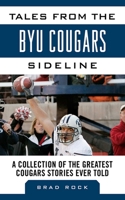 Tales from the BYU Cougars Sideline: A Collection of the Greatest Cougars Stories Ever Told 1613213395 Book Cover