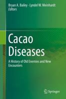 Cacao Diseases: A History of Old Enemies and New Encounters 3319796798 Book Cover