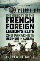 History of the French Foreign Legion's Elite 2nd Parachute Regiment in Algeria, 1955 - 1962 103618725X Book Cover