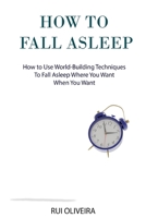 How to Fall Asleep: Learn How to Use World-building Techniques to Help You Deal with Sleep Problems 1795355832 Book Cover